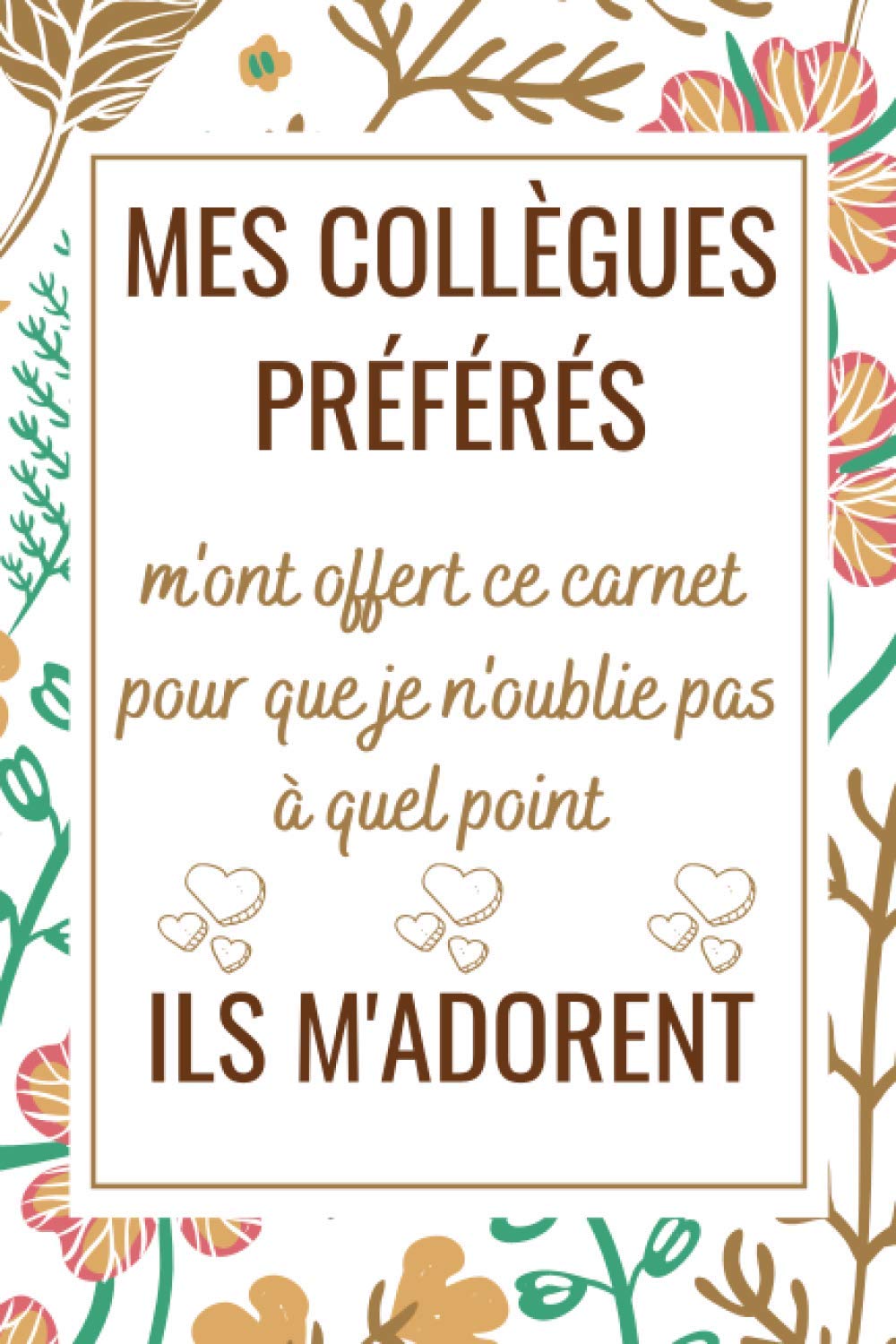 Mes Collègues Préférés: Carnet de Note, idée cadeau depart collegue Travail femme homme , cadeau départ retraite humoristique , Alternative carte depart collègue , Journal Intime Decoration de Fleurs Partnership & Love