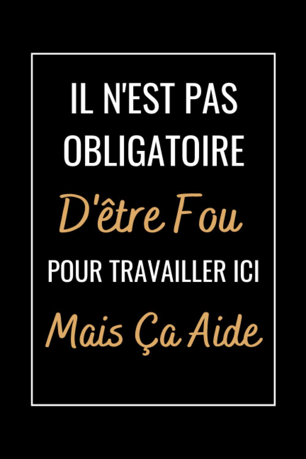 Il n'est pas Obligatoire D'être Fou: Un carnet de notes drôle pour les travailleurs et collègues au travail , Humour Marrant entre Amis Partnership & Love