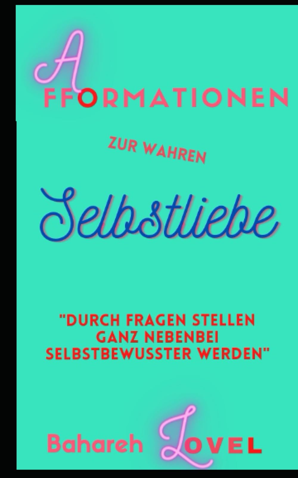 Afformationen zur wahren Selbstliebe: Durch Fragen stellen ganz nebenbei selbstbewusster werden Lifestyle