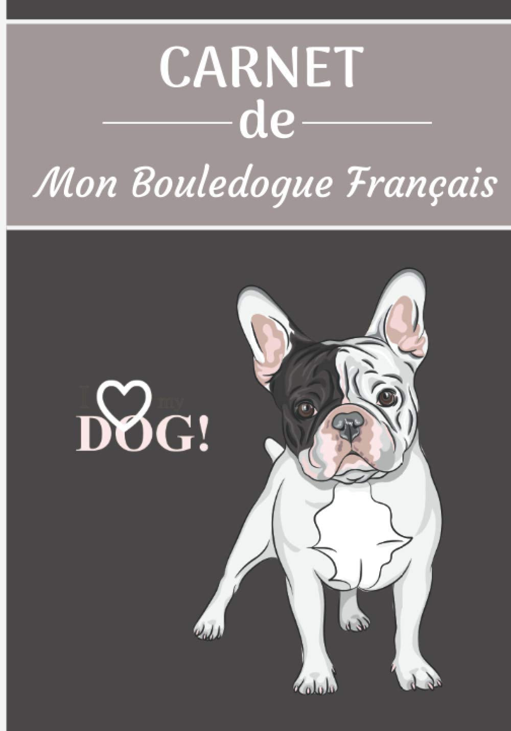 CARNET de Mon Bouledogue Français.: Carnet de santé pour chiens | 119 pages, 17cm x 25cm | Idéal pour les propriétaires d’un Bouledogue Français | book