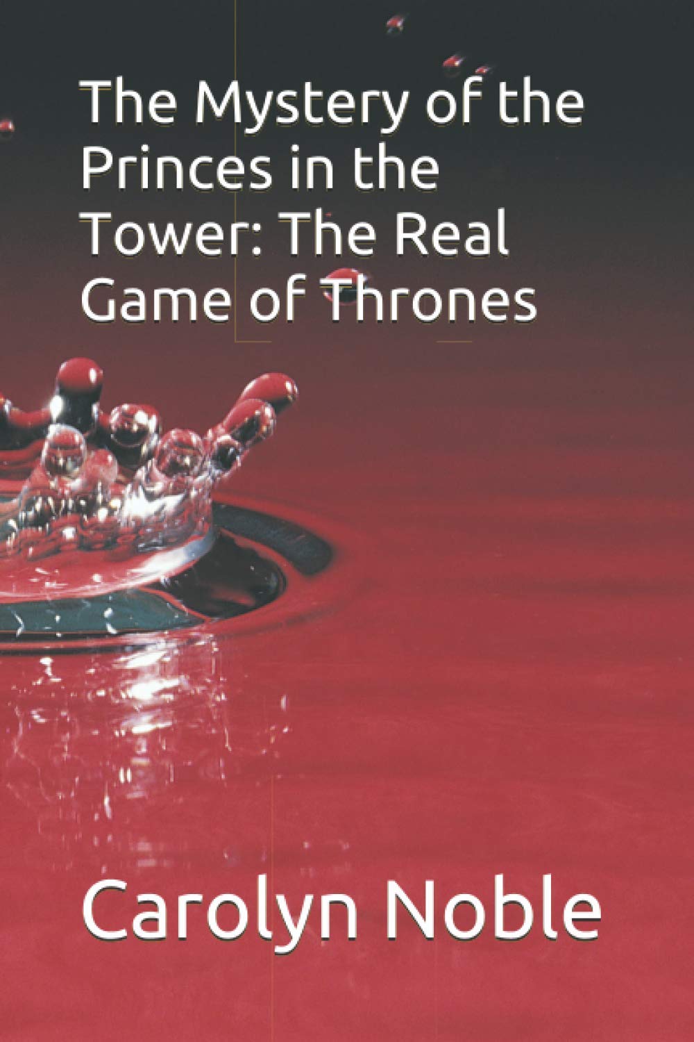 The Mystery of the Princes in the Tower: The Real Game of Thrones Politics & Society
