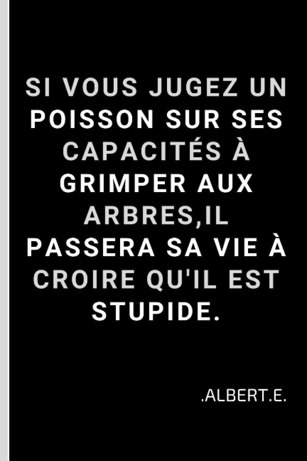 Si Vous Jugez Un Poisson Sur Ses Capacités à Grimper Aux Arbres, Il Passera Sa Vie à Croire Qu'il Est Stupide: Citation Albert Einstei... | 100 PAGES LIGNÉES | FORMAT 15,24 cm x 22,89 cm book