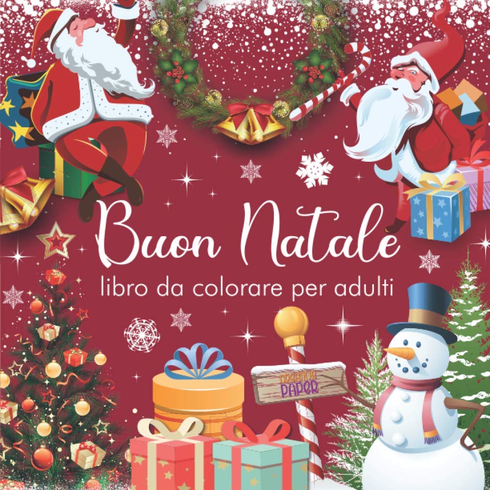 Buon Natale libro da colorare per adulti: una favolosa raccolta di 50 disegni da colorare con Babbi Natale, alberi di Natale, pupazzi di neve, animali natalizi, slitte e molto altro Non-fiction