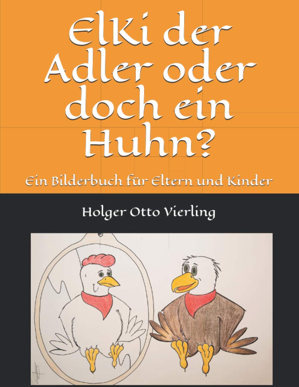 ElKi der Adler oder doch ein Huhn?: Ein Bilderbuch für Eltern und Kinder book