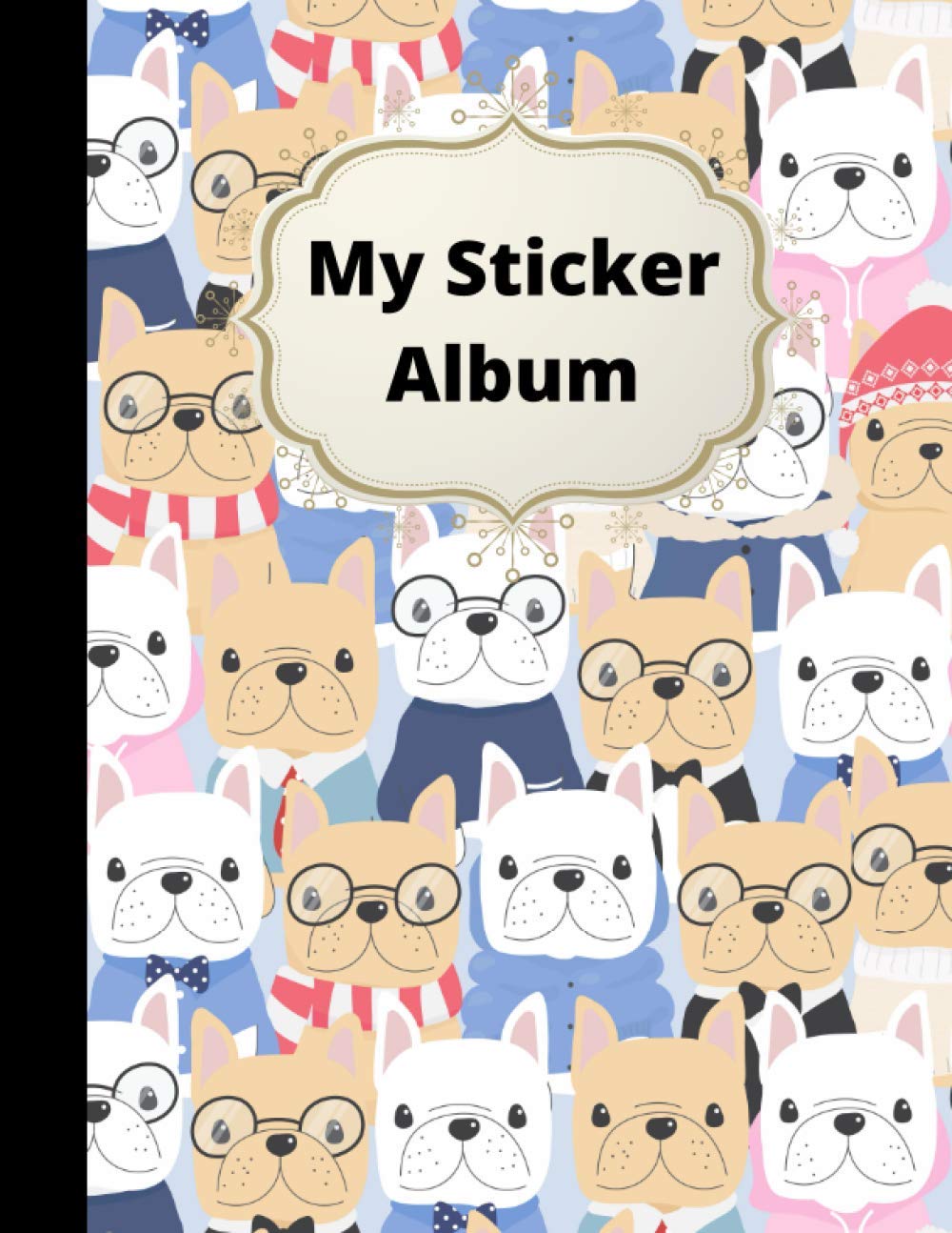 My Sticker Album: Funny Dogs Blank Sticker Book For Kids ages 4-8 , Big Sticker Collection , Collecting Album. Tiptoi & Games