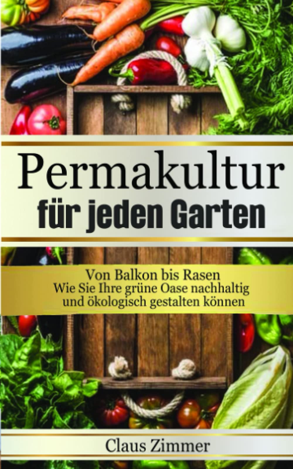 Permakultur für jeden Garten: Von Balkon bis Rasen - Wie Sie Ihre grüne Oase nachhaltig und ökologisch gestalten können Business & Technology