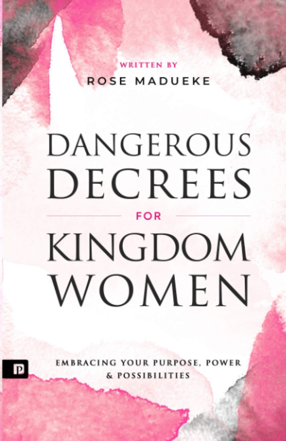 Dangerous Decrees for Kingdom Women: Embracing your Power, Purpose & Possibilities book