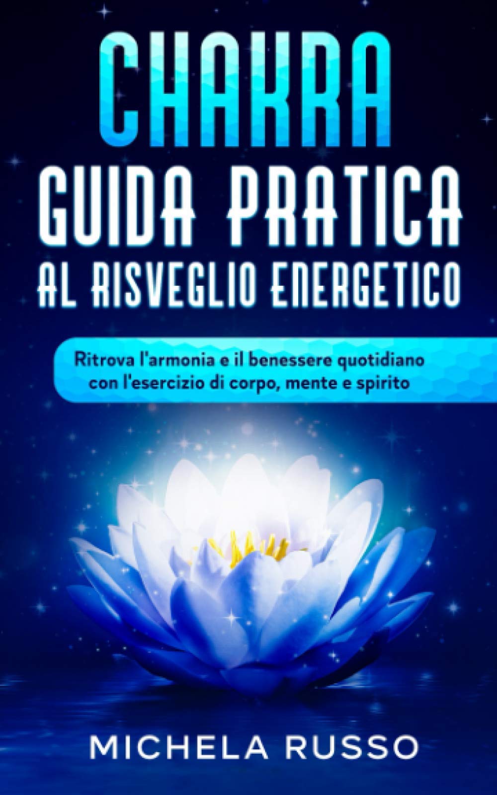 Chakra Guida Pratica al Risveglio Energetico: Ritrova l'armonia e il benessere quotidiano con l'esercizio di corpo, mente e spirito Religion & Esotericism