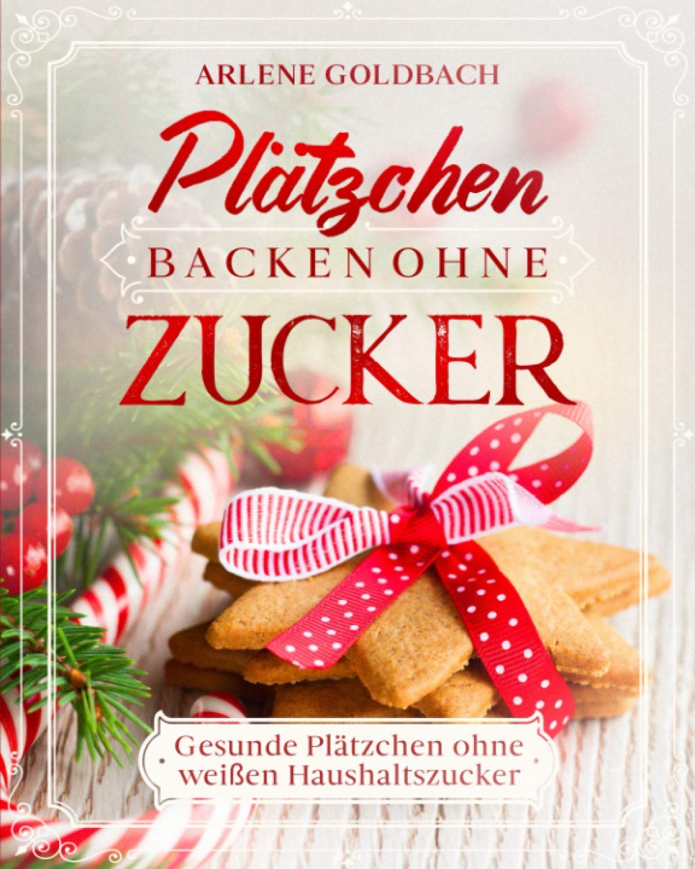 Plätzchen backen ohne Zucker: Gesunde Plätzchen ohne weißen Haushaltszucker book