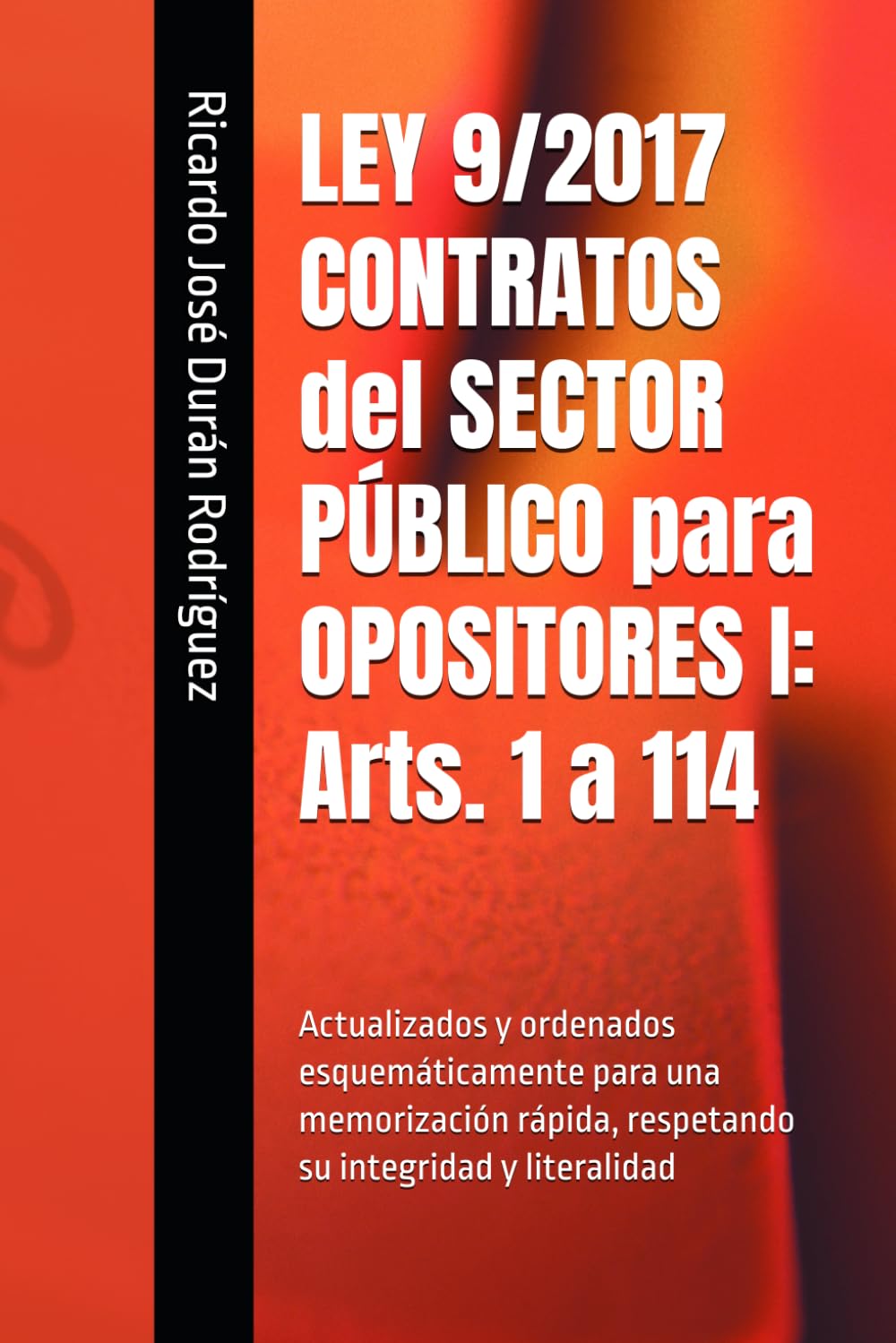 LEY 9/2017 CONTRATOS del SECTOR PÚBLICO para OPOSITORES I: Arts. 1 a 114: Actualizados y ordenados esquemáticamente para una memorización rápida, respetando su integridad y literalidad book