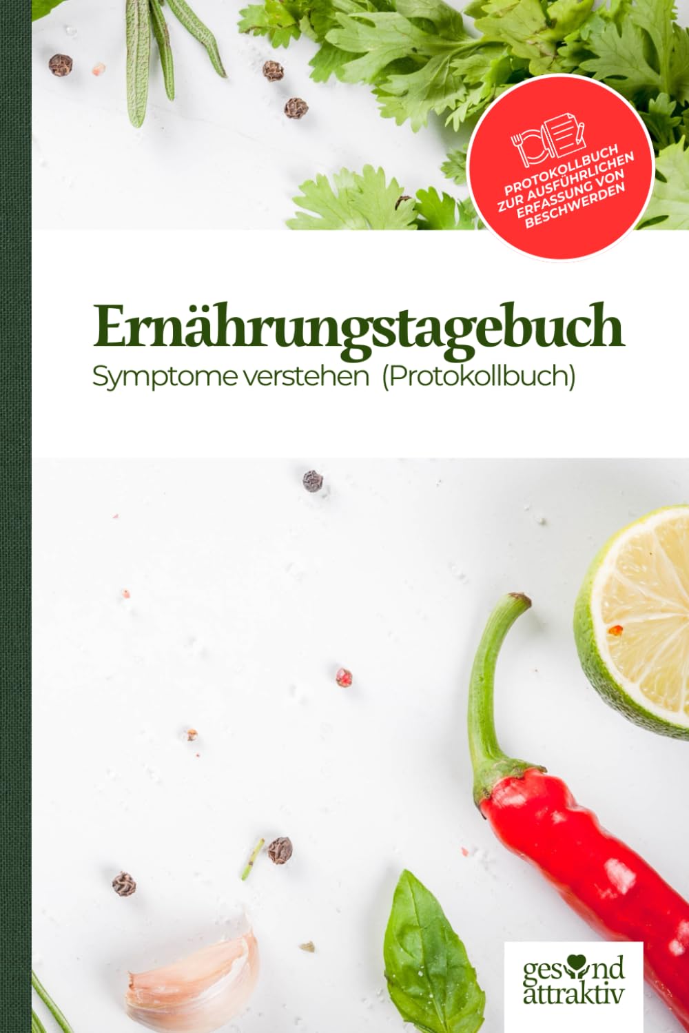 Ernährungstagebuch - Symptome verstehen: Ernährungstagebuch um Symptome zu verstehen für ein besseres Wohlbefinden (Nahrungsmittelunvertäglichkeiten ... auf Körper und Geist) (GESUND ATTRAKTIV) Health, Nutrition & Fitness