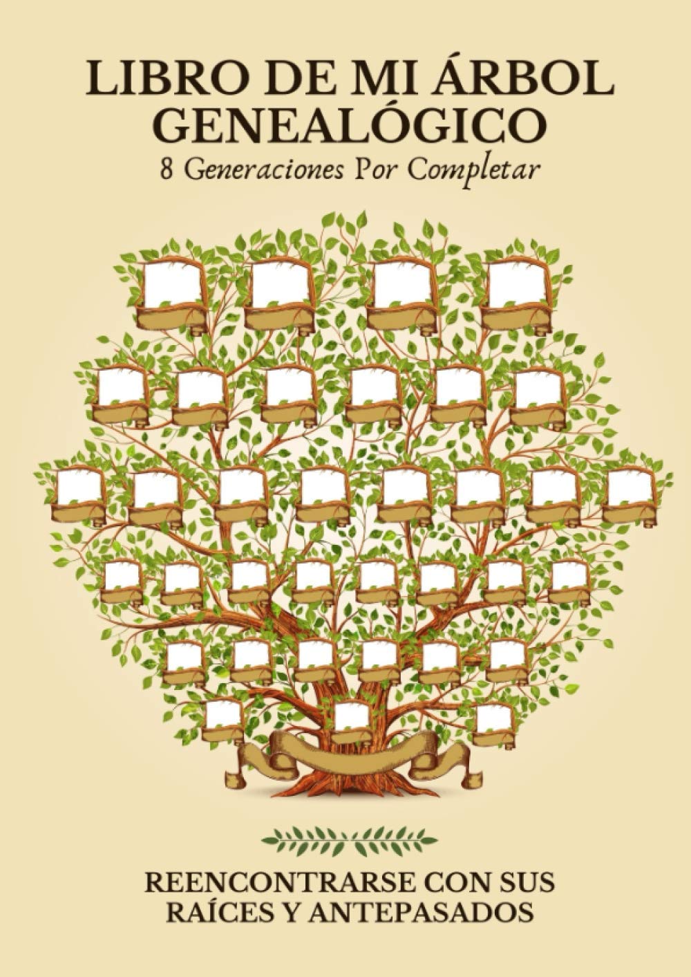 Libro De Mi Árbol Genealógico: Hasta 8 generaciones por completar - Para reencontrarse con sus raíces, antepasados y la historia de su familia Reference Books