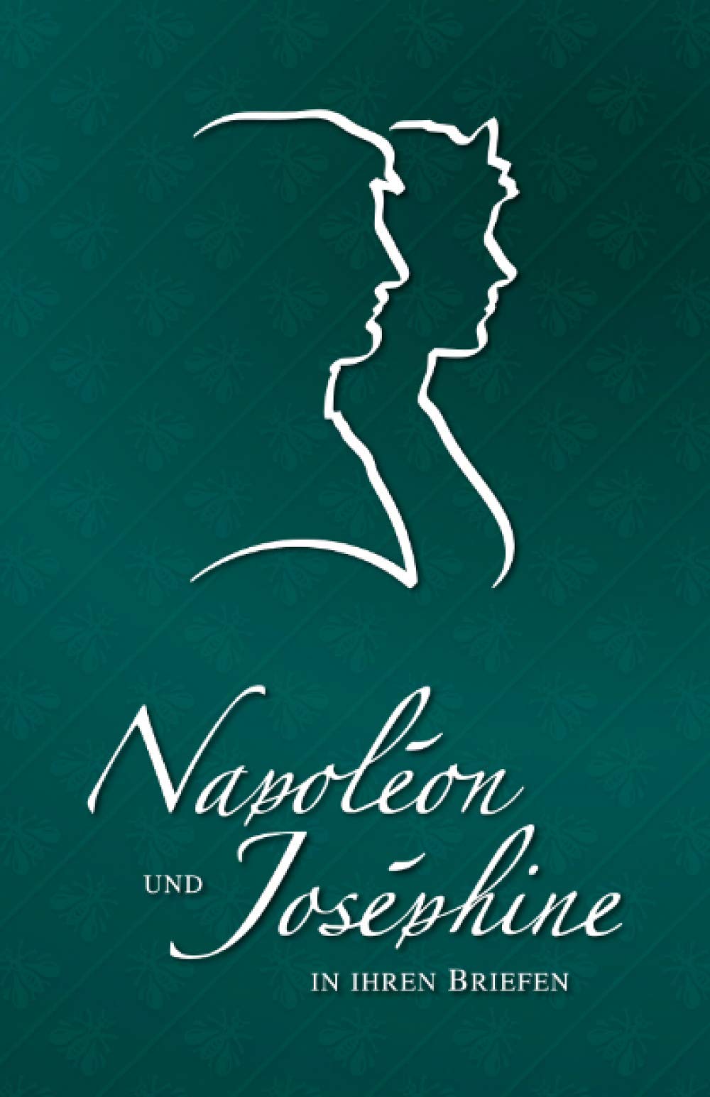 Napoléon und Joséphine in ihren Briefen (Napoléon-Reihe, Band 3) Essays & Short Stories