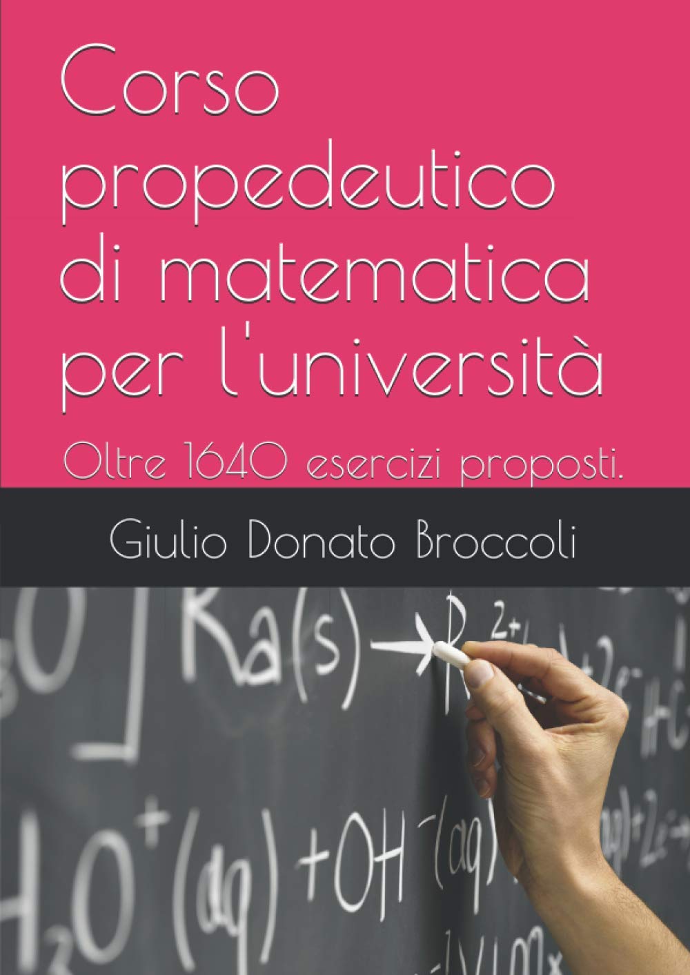 Corso propedeutico di matematica per l'università: Oltre 1640 esercizi proposti: 600 svolti, 580 da svolgere con risulti, 400 senza risultati. book