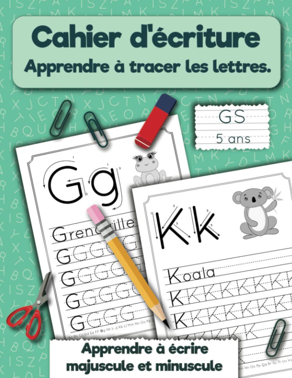 Cahier d'écriture. Apprendre à tracer les lettres. GS 5 ans: Apprendre à écrire majuscule et minuscule. book
