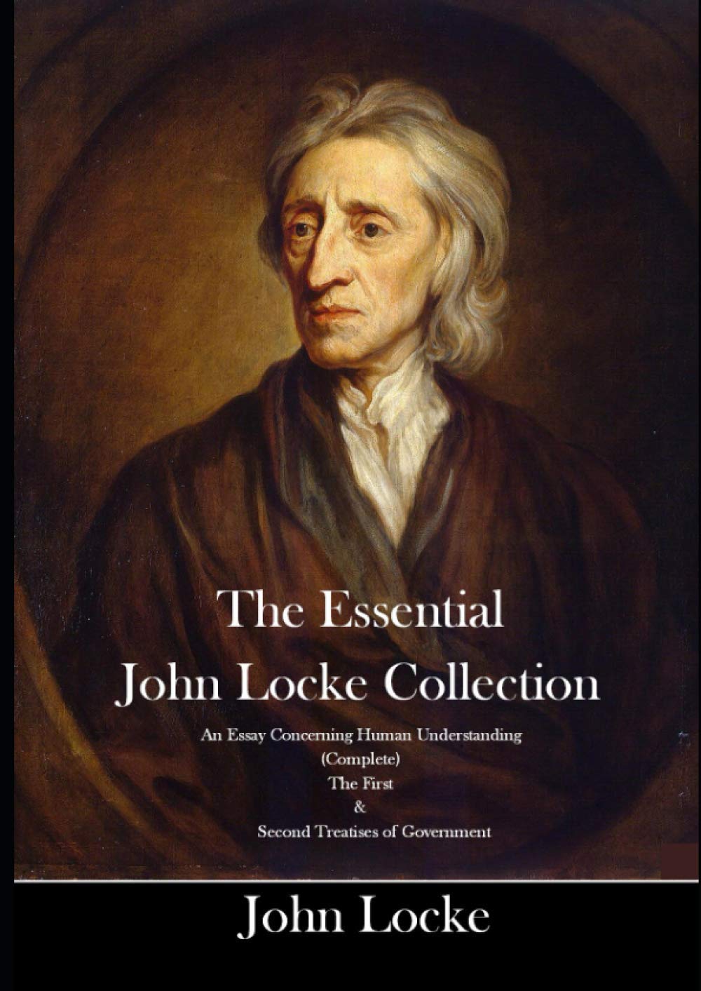 The Essential John Locke Collection An Essay Concerning Human Understanding (Complete) The First & Second Treatises of Government Contemporary literature