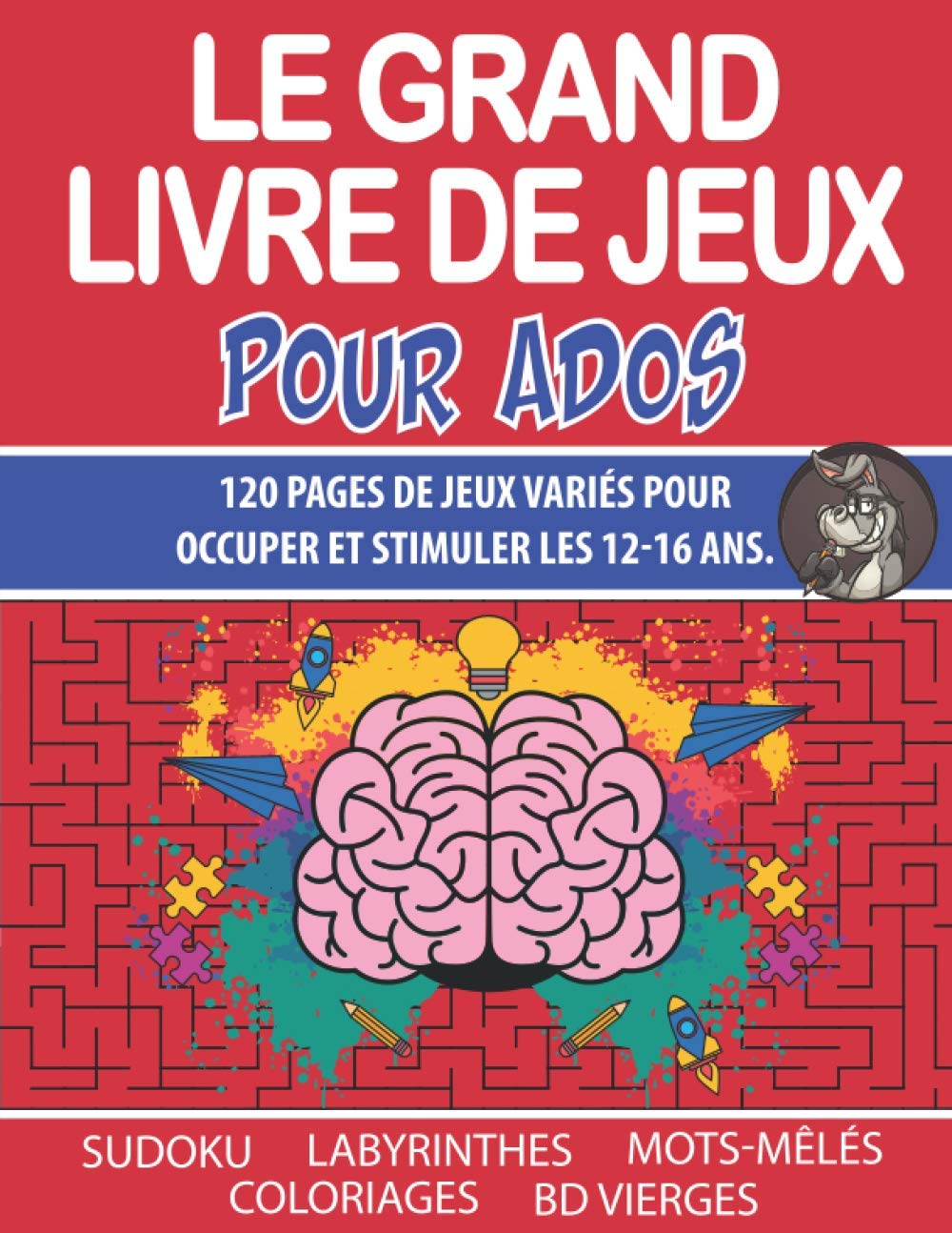 Le Grand Livre De Jeux Pour Ados: Cahier d'Activités Pour Les 12-16 ans - Sudoku - Mots-Mêlés - Labyrinthes – Coloriages – Bande dessinée vierge. Books