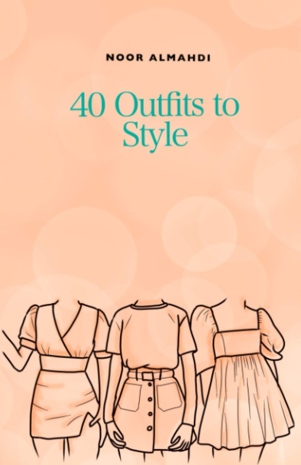 40 Outfits to Style: Design Your Style Workbook: Winter, Summer, Fall outfits and More - Drawing Workbook for Teens, and Adults (Books by nooralmahdi_art) Hobbies & Crafts