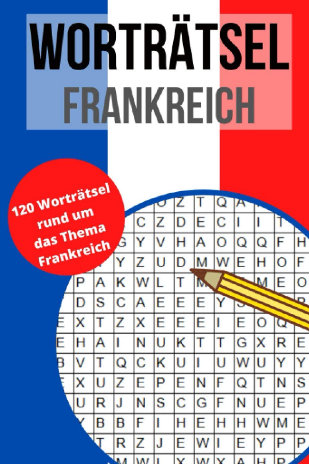 Worträtsel Frankreich: Wortsuche, Buchstabensalat, Wörterrätsel, Gehirntraining für alle Altersgruppen - Finde 840 Wörter auf 110 Seiten Leisure & Fun