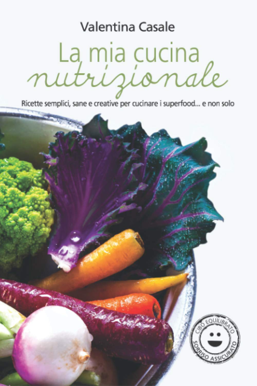 La mia cucina nutrizionale: Ricette semplici, sane e creative per cucinare i superfood... e non solo Cooking & Enjoying