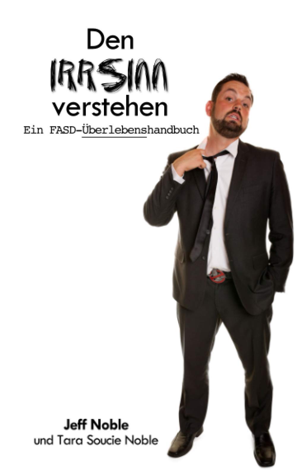 Den IRRSINN verstehen: Ein FASD-Überlebenshandbuch Parents & Children