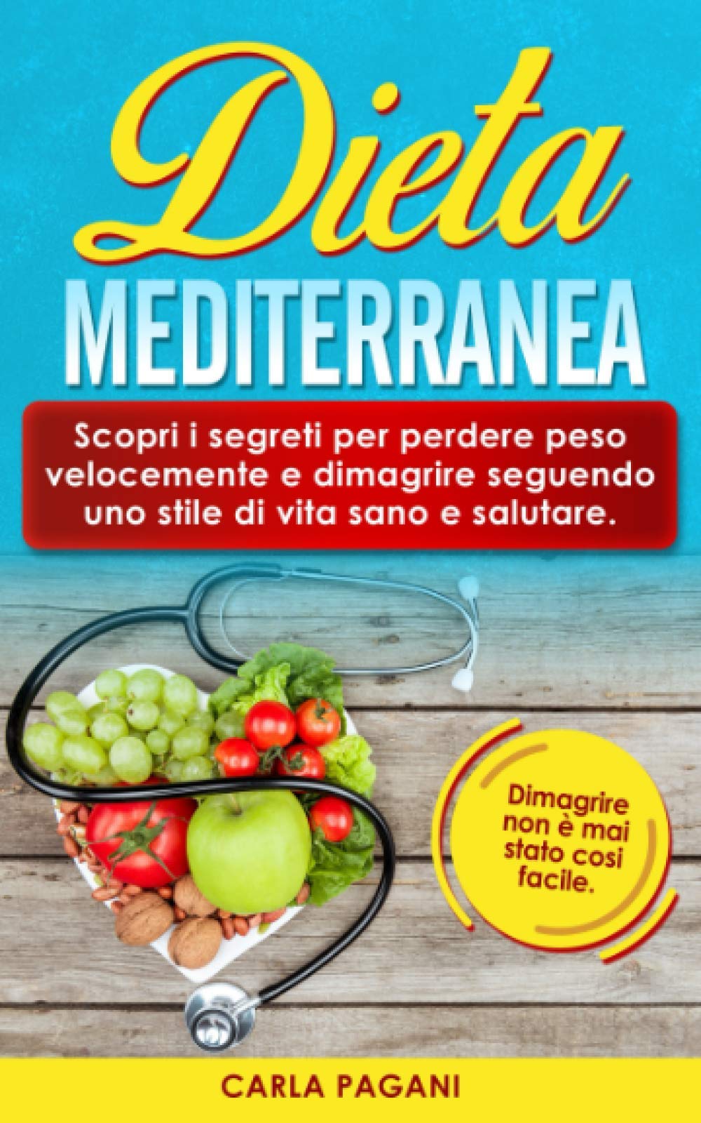 DIETA MEDITERRANEA: Scopri i segreti per perdere peso velocemente e dimagrire seguendo uno stile di vita sano e salutare. Dimagrire non è mai stato cosi facile. Leisure, Home & Garden