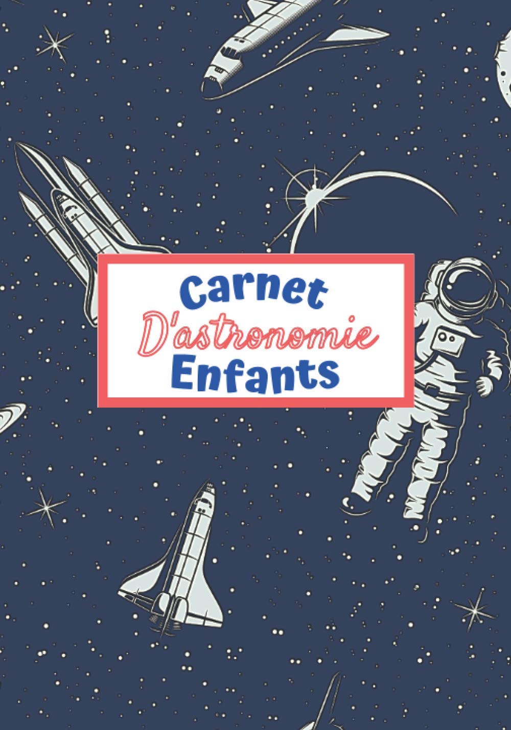 Carnet d'astronomie enfants: Journal de bord avec fiches d'observations du ciel | Livre pratique pour les passionnés d'astronomie ( étoiles, planètes, constellations...) | Super idée cadeau book
