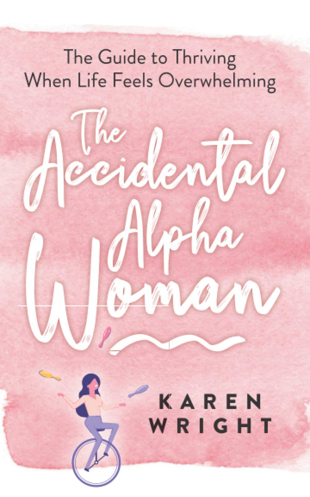 The Accidental Alpha Woman: The Guide to Thriving When Life Feels Overwhelming Parents & Children