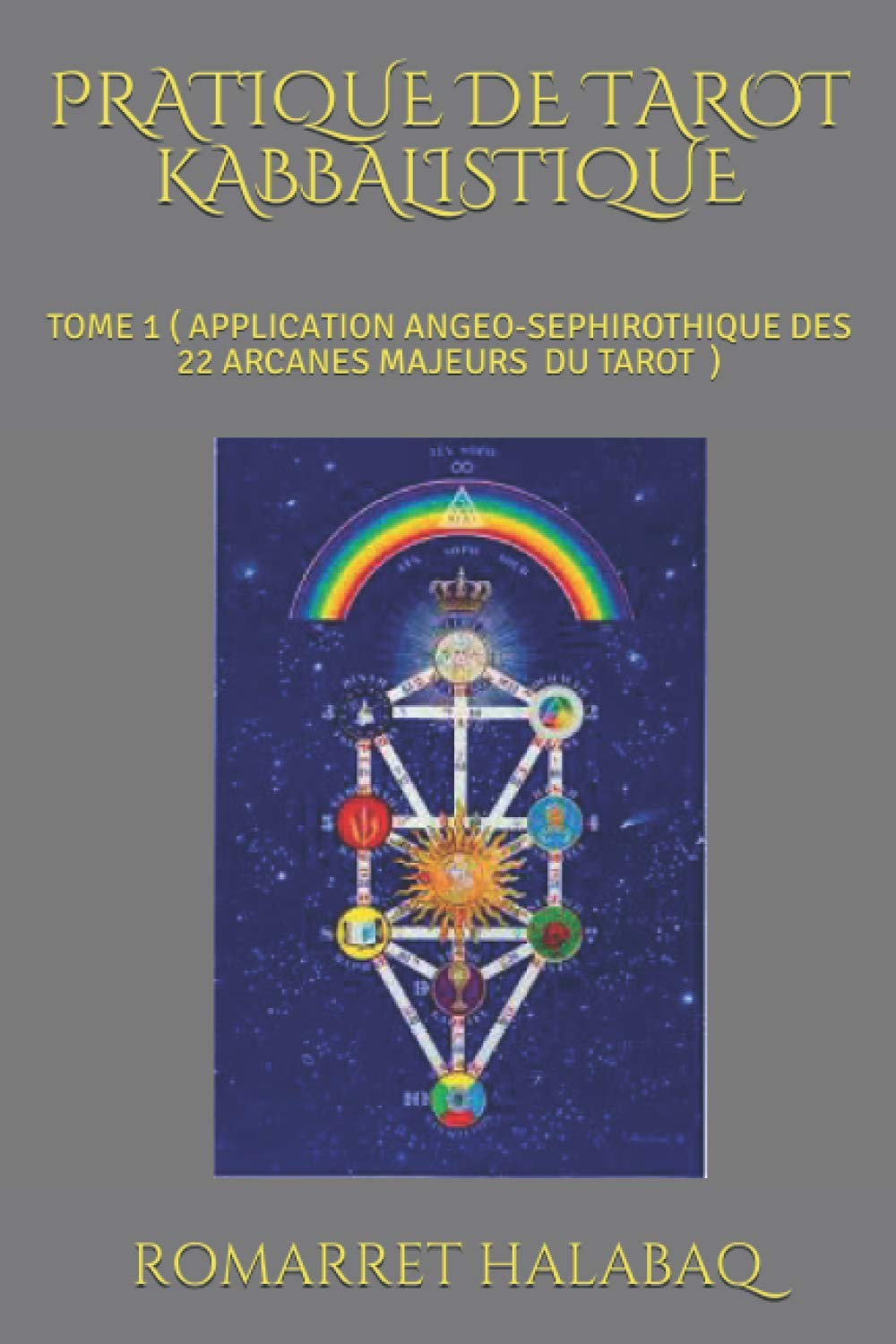 PRATIQUE DE TAROT KABBALISTIQUE: TOME 1 ( APPLICATION ANGEO-SEPHIROTHIQUE DES 22 ARCANES MAJEURS ) Leisure, Home & Garden