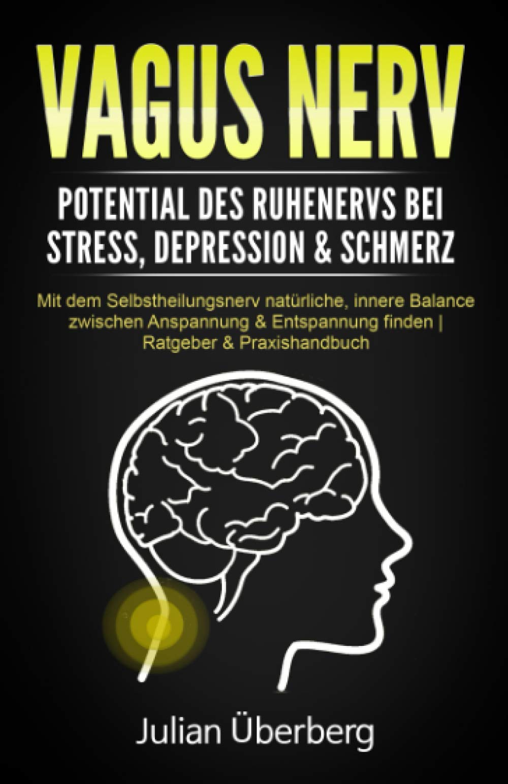 VAGUS NERV - Potential des Ruhenervs bei Stress, Depression & Schmerz: Mit dem Selbstheilungsnerv natürliche, innere Balance zwischen Anspannung & Entspannung finden | Ratgeber & Praxishandbuch Health, Nutrition & Fitness