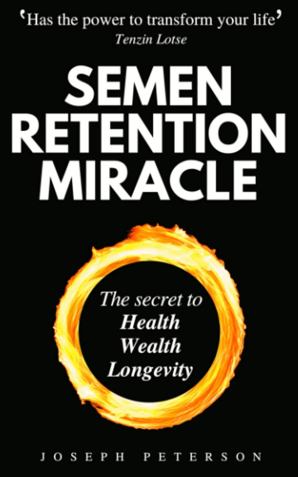 Semen Retention Miracle: Secrets of Sexual Energy Transmutation for Wealth, Health, Sex and Longevity (Cultivating Male Sexual Energy) Business, Finance & Career