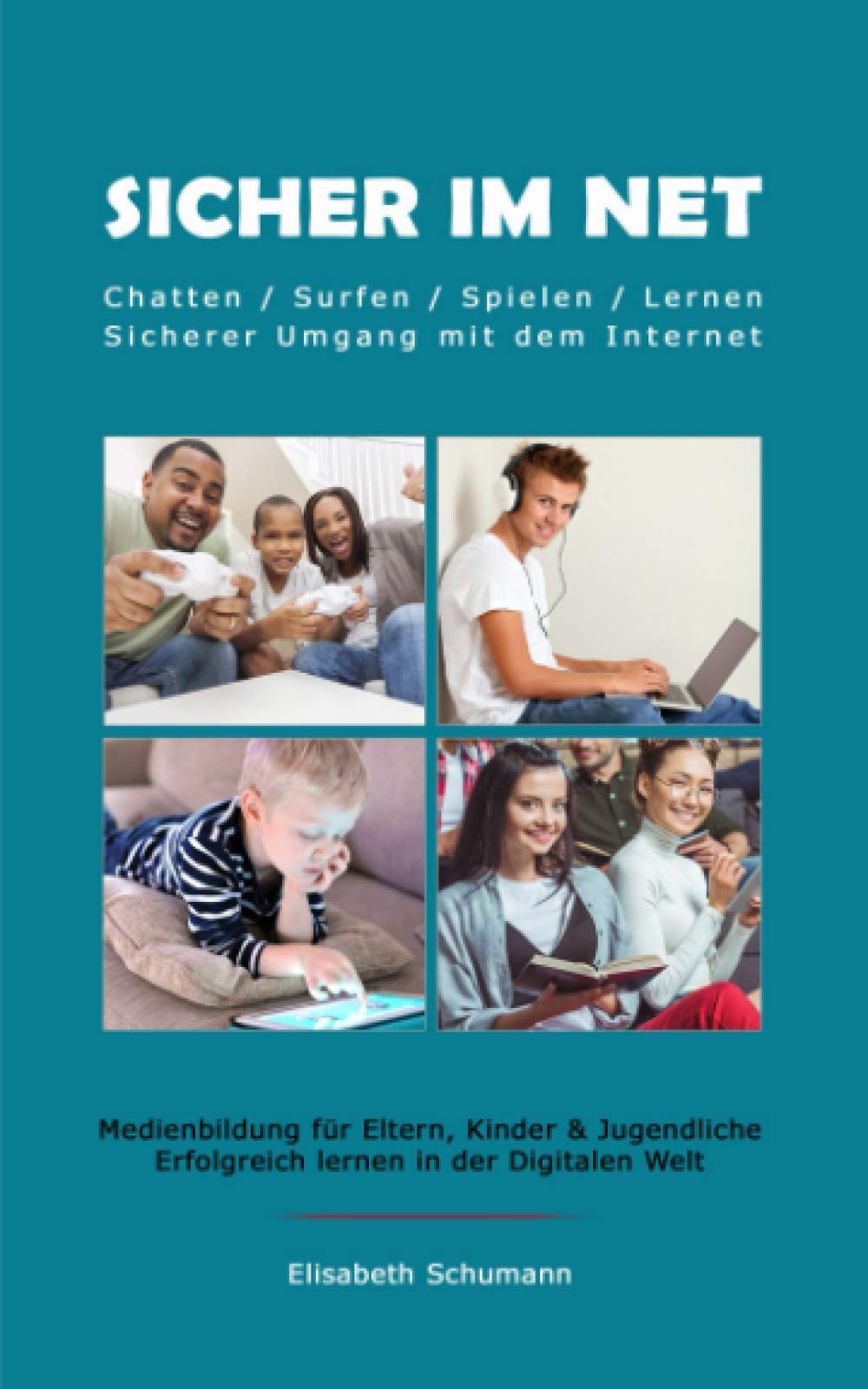 Sicher im Net. Chatten/Surfen/Spielen/Lernen. Sicherer Umgang mit dem Internet. Medienbildung für Eltern, Kinder & Jugendliche. Erfolgreich lernen in der Digitalen Welt. Books