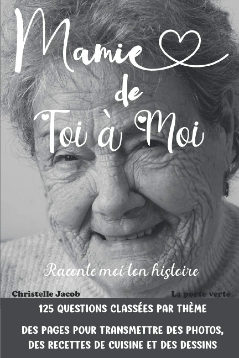 Mamie de toi à moi – Raconte moi ton histoire: Un cadeau d’amour pour votre Grand-mère | 116 pages et 125 questions de tendresse à compléter | Pages de recettes, photos et dessins book