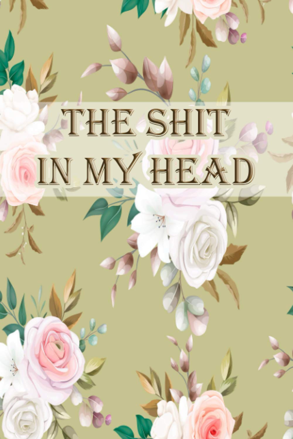 THE SHIT IN MY HEAD: Lyrics Notebook - Journal Gift, 100 Pages, 6x9, Cover, Matte Finish. Arts & Music