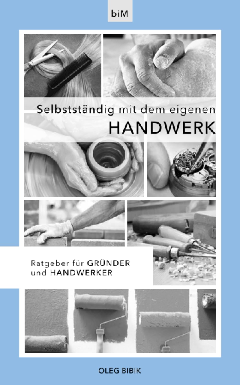 Selbstständig mit dem eigenen Handwerk: Ratgeber für Gründer und Handwerker Business, Finance & Career