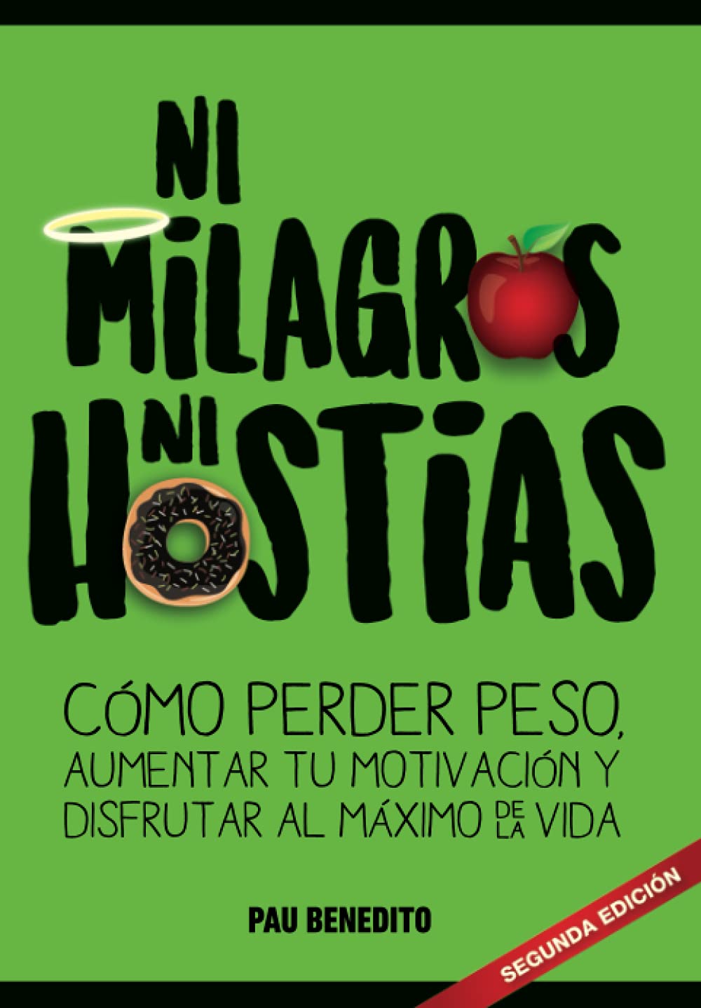NI MILAGROS NI HOSTIAS: Cómo perder peso, aumentar tu motivación y disfrutar al máximo de la vida Health, Nutrition & Fitness