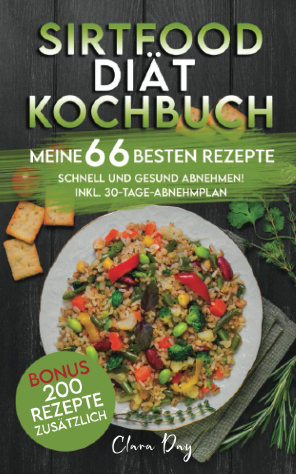 SIRTFOOD-DIÄT KOCHBUCH - MEINE 66 BESTEN REZEPTE: Schnell und gesund abnehmen! inkl. 30-Tage-Abnehmplan_BONUS: 200 Rezepte zusätzlich Garden & Plants