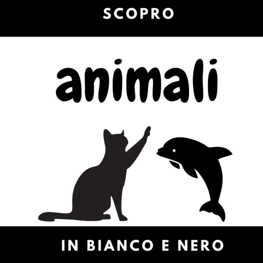 Scopro in bianco e nero: Animali | Libro di contrasto per neonati e bambino | Acquisire il vocabolario del mondo animale | 50 immagini | Animali ... | Nascita | Da 0 a 2 anni | Pre-asilo book