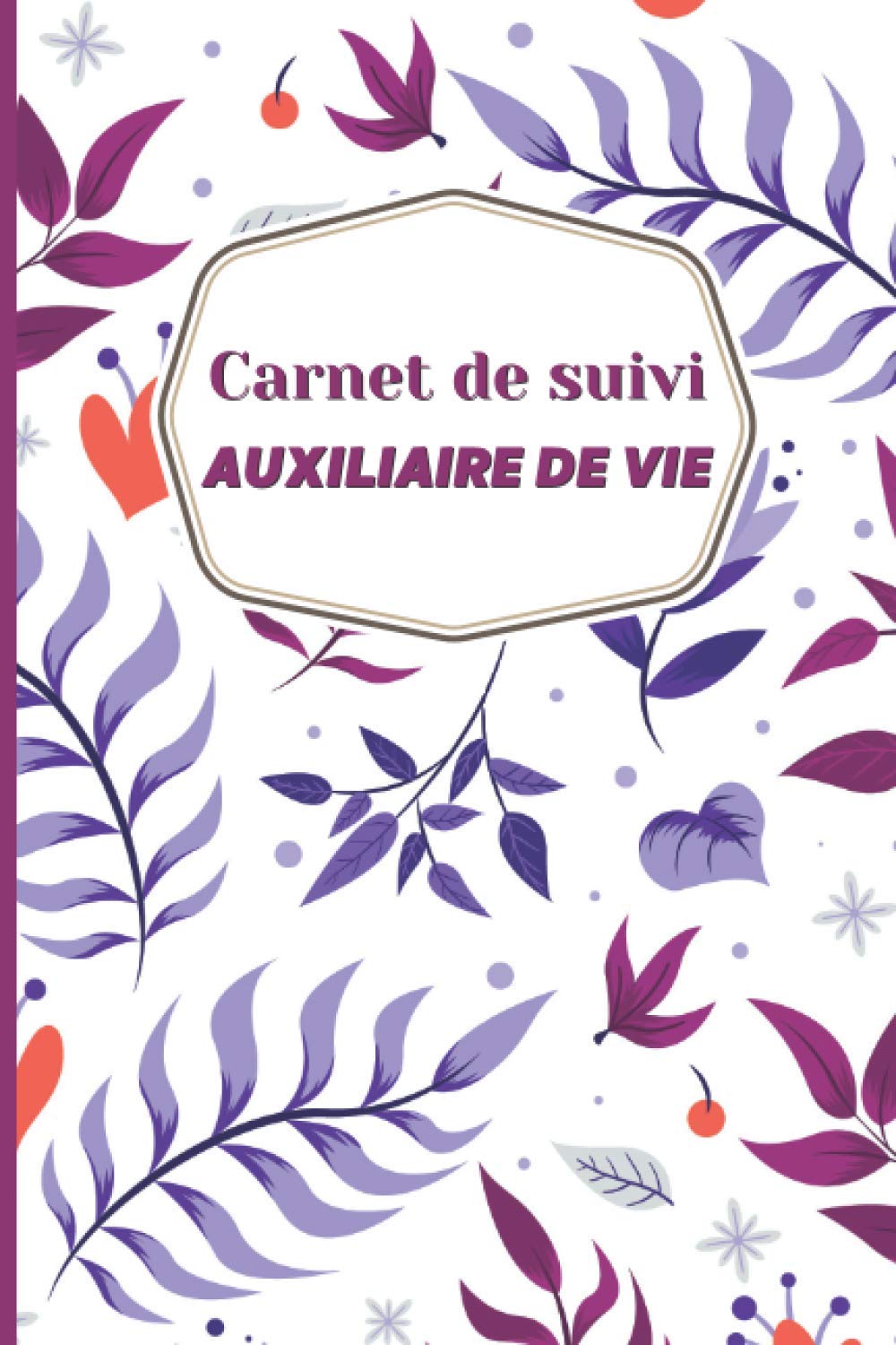 Carnet de Suivi - Auxiliaire de vie: Cahier de liaison pour transmettre les informations utiles au quotidien - pour personnes âgées, handicapées ou malades. Medicine