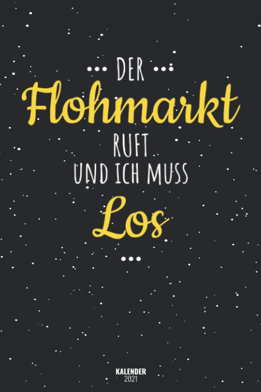 Der Flohmarkt Ruft Und Ich Muss Los Kalender 2021: Terminplaner Von Januar 2021 Bis Dezember 21 / Timer 1 Woche 2 Seiten / Ein Monat Eine Seite / Wochenplaner + Monatsplaner book