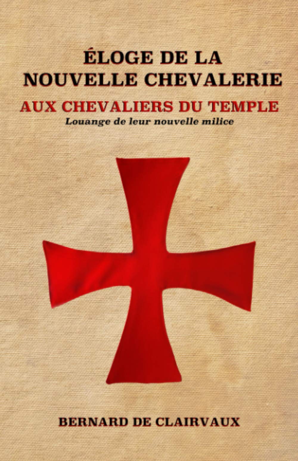 Éloge De La Nouvelle Chevalerie: Aux Chevaliers Du Temple : Louange De Leur Nouvelle Milice Politics & History