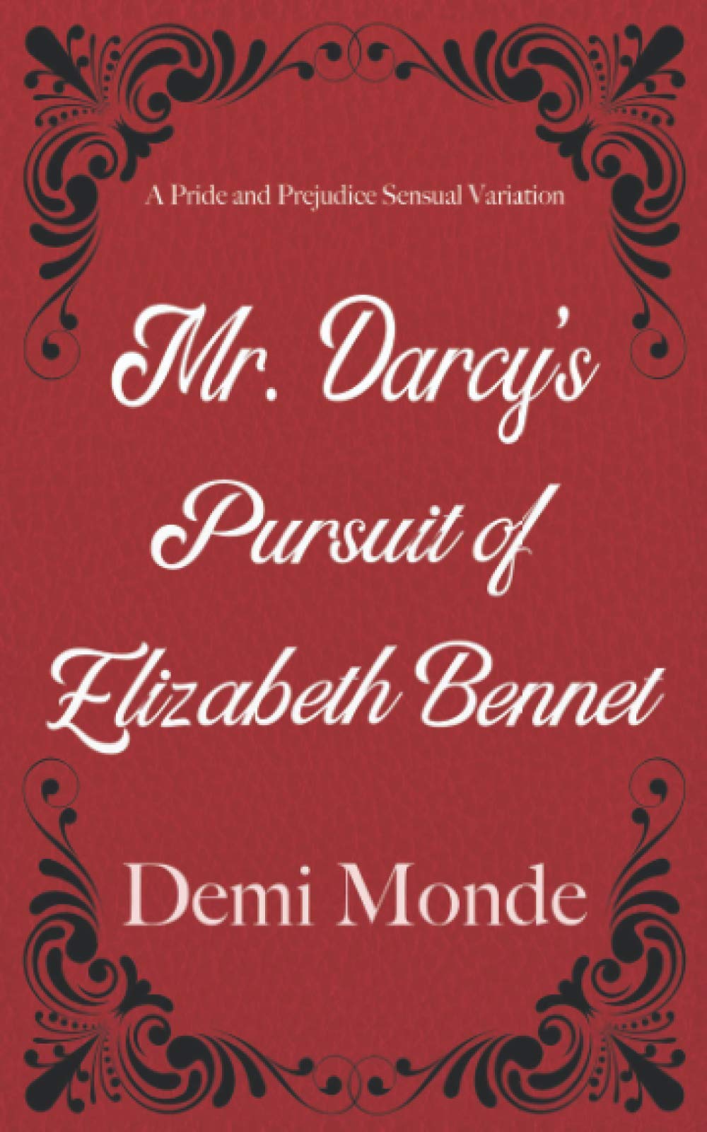 Mr. Darcy's Pursuit of Elizabeth Bennet: A Steamy Pride and Prejudice Variation book