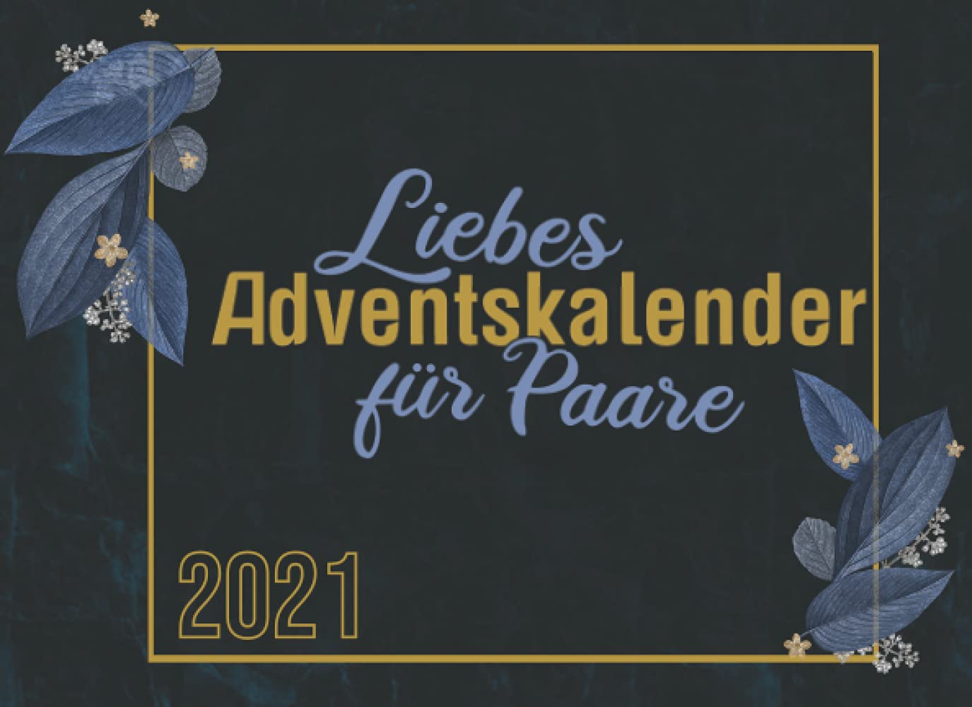Liebes Adventskalender für Paare: Ein besonderer Adventskalender für besondere Pärchen - 24 Fragen und 24 unvergessliche Momente erleben Partnership & Love