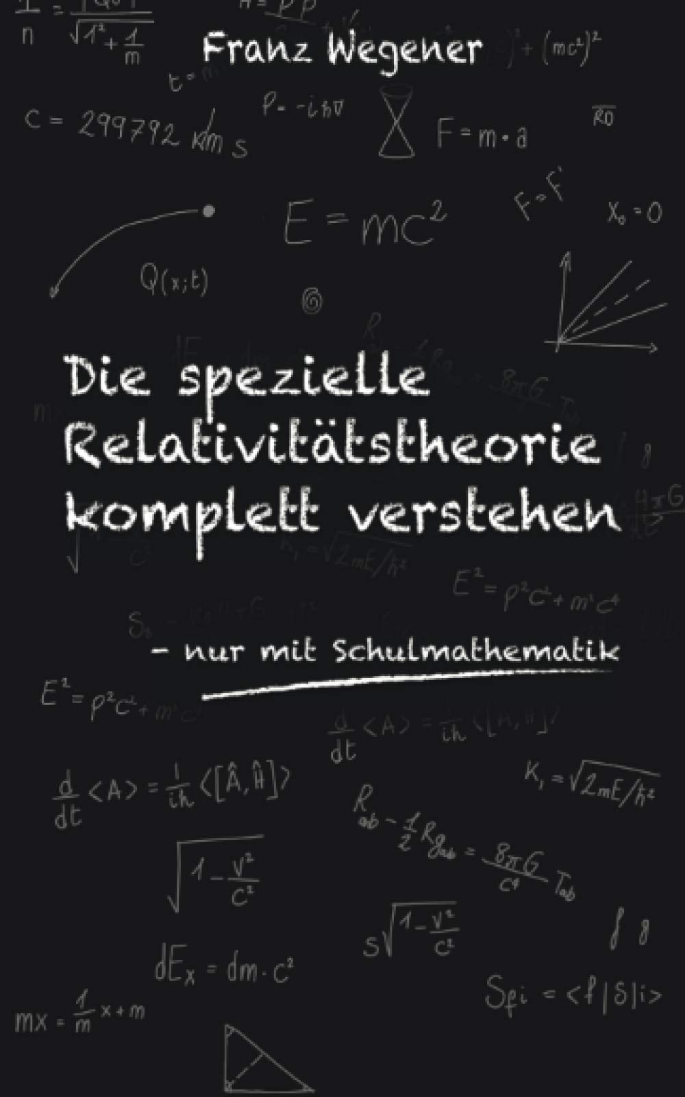 Die spezielle Relativitätstheorie komplett verstehen: nur mit Schulmathematik Natural Sciences