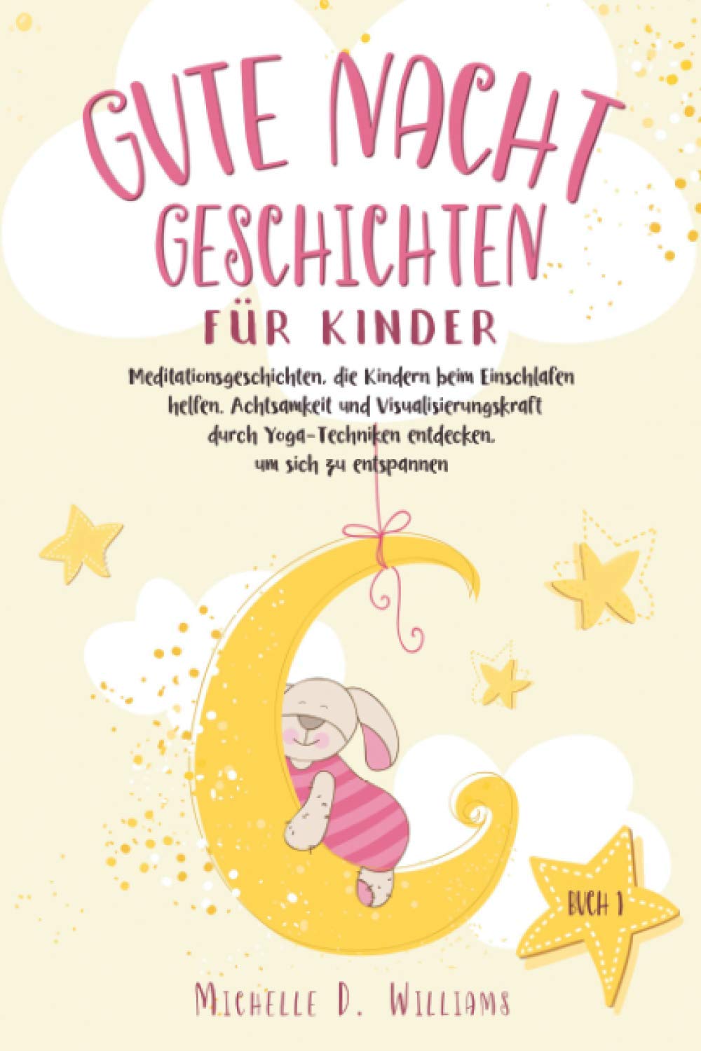 Gutenachtgeschichten für Kinder: Meditationsgeschichten, die Kindern beim Einschlafen helfen. Achtsamkeit und Visualisierungskraft durch Yoga-Techniken entdecken, um sich zu entspannen (Buch 1) Lifestyle