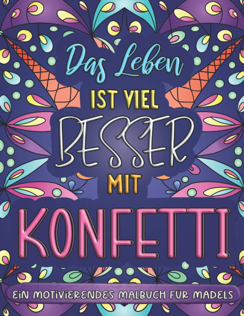 Das Leben ist viel besser mit Konfetti: Ein motivierendes Malbuch für Mädels | Inspirierende Sprüche und Mandalas | Ausmalbuch zum Stressabbau für Mädchen und Erwachsene Film, Art & Culture