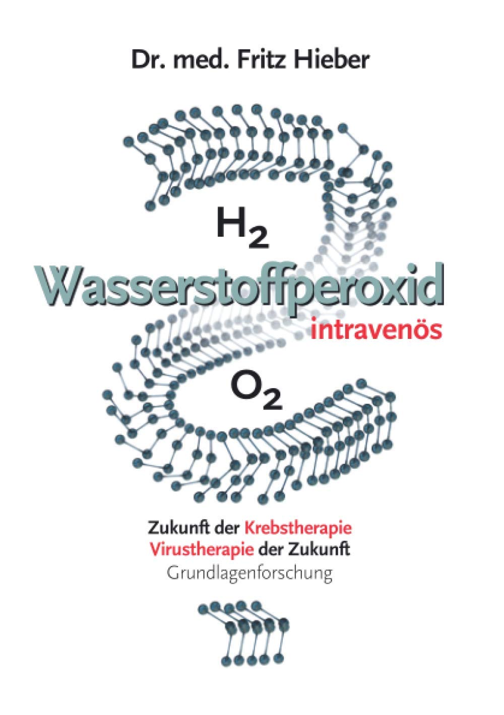 Wasserstoffperoxid intravenös: Zukunft der Krebstherapie - Virustherapie der Zukunft - Grundlagenforschung book