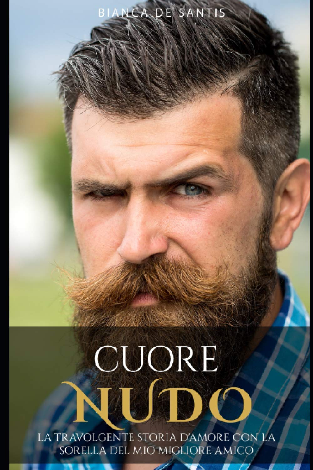 Cuore Nudo - La Travolgente Storia d'amore con la Sorella del mio Migliore Amico: Romanzo per adulti italiano Contemporary literature