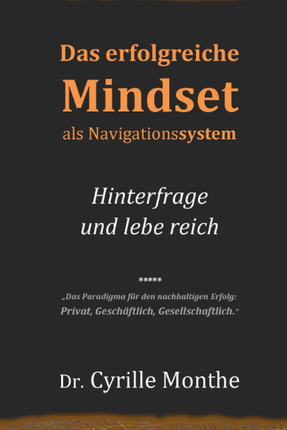 Das erfolgreiche Mindset als Navigationssystem: Hinterfrage und lebe reich Business, Finance & Career
