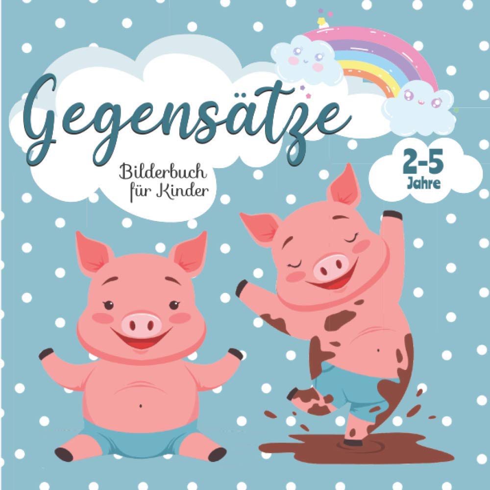 Gegensätze – Bilderbuch für Kinder: Erste Wörter Lernbuch - Kinderbuch fur Mädchen und Jungen ab 2-5 Jahre Tiptoi & Games